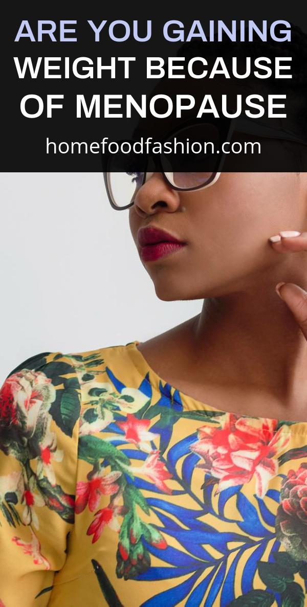 Are You Gaining Weight Because of Menopause Home. Food. Fashion.